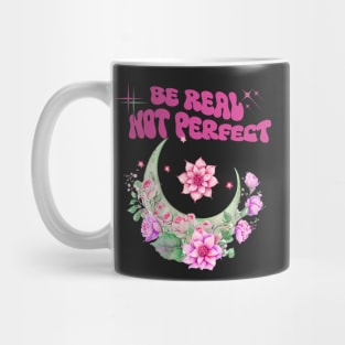 be real not perfect Mug